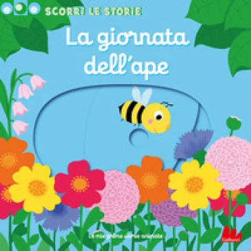 La giornata dell'ape. Scorri le storie. Ediz. a colori Nathalie Choux