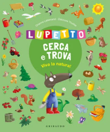 Viva la natura! Lupetto cerca e trova. Amico Lupo. Ediz. a colori Orianne Lallemand