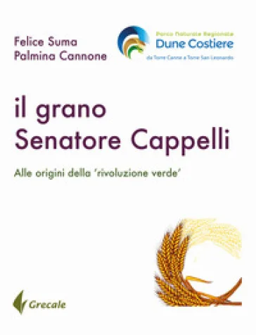 Il grano Senatore Cappelli. Alle origini della «rivoluzione verde» Felice Suma