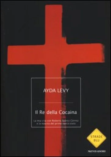 Il Re della Cocaina. La mia vita con Roberto Suárez Gómez e la nascita del primo narco-stato Ayda Levy