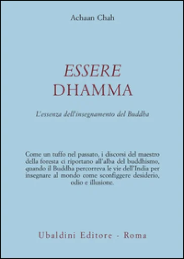 Essere dhamma. L'essenza dell'insegnamento del Buddha Achaan Chah